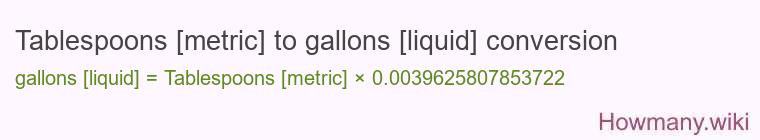 Tablespoons [metric] to gallons [liquid] conversion