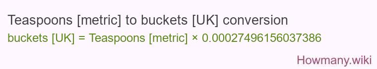 Teaspoons [metric] to buckets [UK] conversion