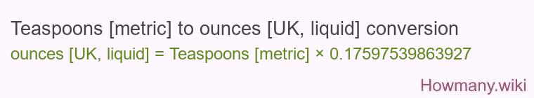 Teaspoons [metric] to ounces [UK, liquid] conversion