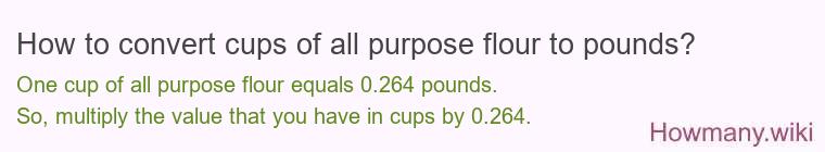 How to convert cups of all purpose flour to pounds?