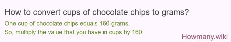 How to convert cups of chocolate chips to grams? How to convert cups of chocolate chips to grams?