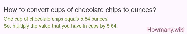 How to convert cups of chocolate chips to ounces? How to convert cups of chocolate chips to ounces?