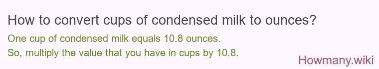 How to convert cups of condensed milk to ounces? How to convert cups of condensed milk to ounces?