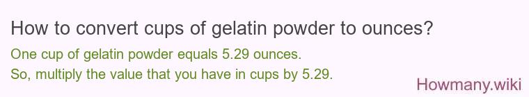 How to convert cups of gelatin powder to ounces?