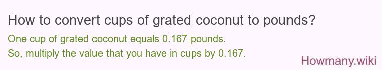 How to convert cups of grated coconut to pounds? How to convert cups of grated coconut to pounds?