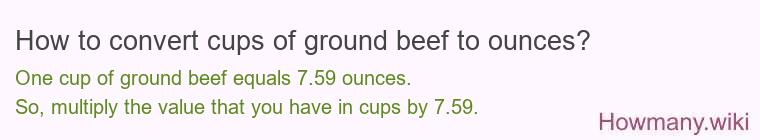 How to convert cups of ground beef to ounces? How to convert cups of ground beef to ounces?