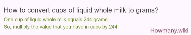 How to convert cups of liquid whole milk to grams?