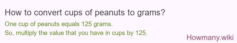 How to convert cups of peanuts to grams? How to convert cups of peanuts to grams?