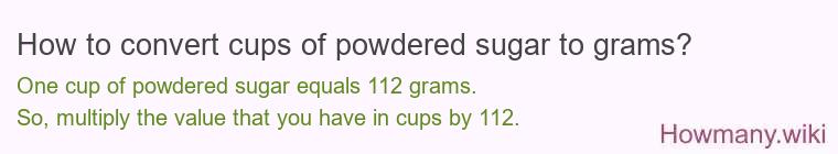 How to convert cups of powdered sugar to grams?