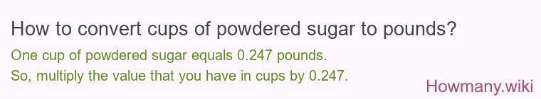 How to convert cups of powdered sugar to pounds?