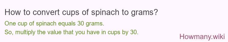 How to convert cups of spinach to grams?