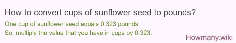 How to convert cups of sunflower seed to pounds?
