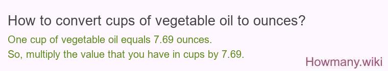 How to convert cups of vegetable oil to ounces? How to convert cups of vegetable oil to ounces?