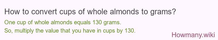 How to convert cups of whole almonds to grams?