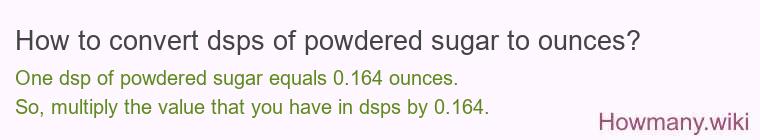 How to convert dsps of powdered sugar to ounces? How to convert dsps of powdered sugar to ounces?