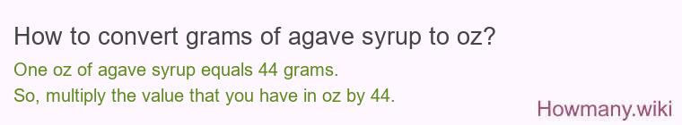How to convert grams of agave syrup to oz? How to convert grams of agave syrup to oz?