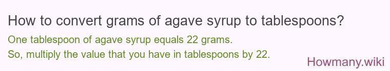 How to convert grams of agave syrup to tablespoons? How to convert grams of agave syrup to tablespoons?