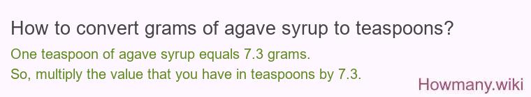 How to convert grams of agave syrup to teaspoons? How to convert grams of agave syrup to teaspoons?