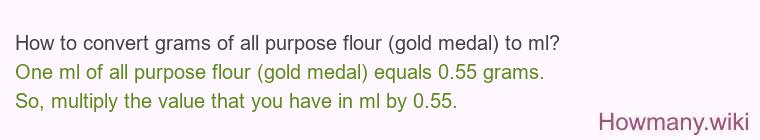 How to convert grams of all purpose flour (gold medal) to ml?