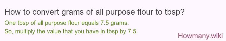 How to convert grams of all purpose flour to tbsp? How to convert grams of all purpose flour to tbsp?