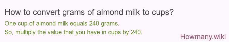 How to convert grams of almond milk to cups? How to convert grams of almond milk to cups?