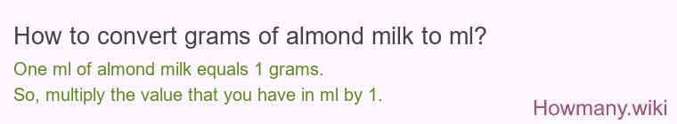 How to convert grams of almond milk to ml? How to convert grams of almond milk to ml?