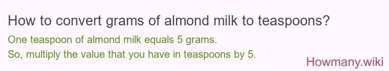 How to convert grams of almond milk to teaspoons? How to convert grams of almond milk to teaspoons?
