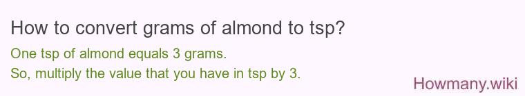 How to convert grams of almond to tsp? How to convert grams of almond to tsp?