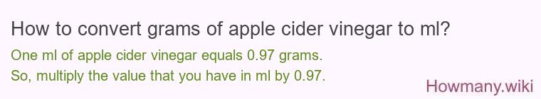How to convert grams of apple cider vinegar to ml? How to convert grams of apple cider vinegar to ml?