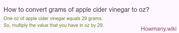 How to convert grams of apple cider vinegar to oz? How to convert grams of apple cider vinegar to oz?