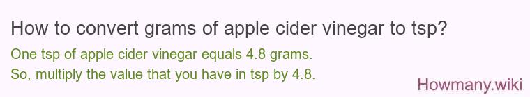 How to convert grams of apple cider vinegar to tsp? How to convert grams of apple cider vinegar to tsp?