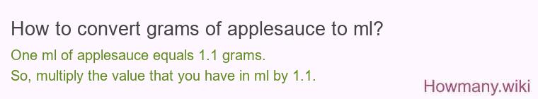 How to convert grams of applesauce to ml? How to convert grams of applesauce to ml?
