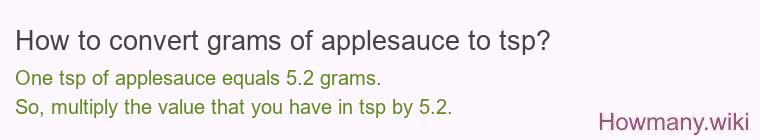 How to convert grams of applesauce to tsp? How to convert grams of applesauce to tsp?