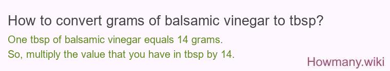 How to convert grams of balsamic vinegar to tbsp? How to convert grams of balsamic vinegar to tbsp?