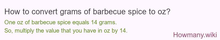 How to convert grams of barbecue spice to oz? How to convert grams of barbecue spice to oz?