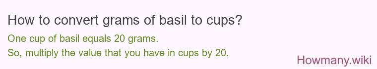 How to convert grams of basil to cups? How to convert grams of basil to cups?