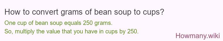How to convert grams of bean soup to cups? How to convert grams of bean soup to cups?