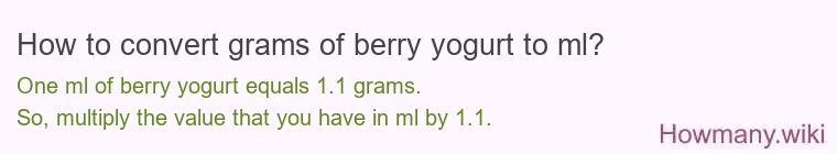 How to convert grams of berry yogurt to ml? How to convert grams of berry yogurt to ml?