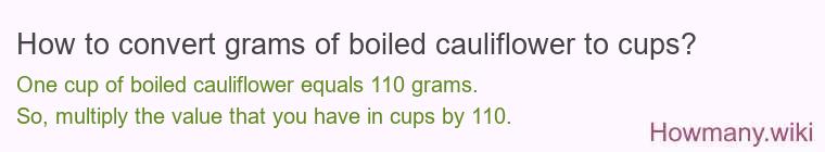 How to convert grams of boiled cauliflower to cups? How to convert grams of boiled cauliflower to cups?