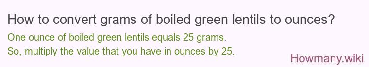 How to convert grams of boiled green lentils to ounces?