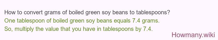 How to convert grams of boiled green soy beans to tablespoons? How to convert grams of boiled green soy beans to tablespoons?