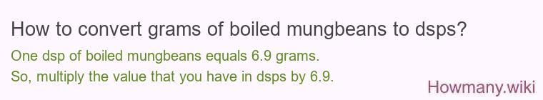 How to convert grams of boiled mungbeans to dsps? How to convert grams of boiled mungbeans to dsps?