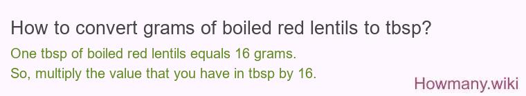 How to convert grams of boiled red lentils to tbsp? How to convert grams of boiled red lentils to tbsp?