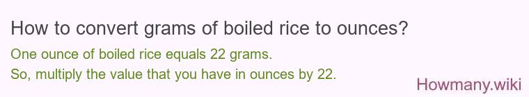 How to convert grams of boiled rice to ounces? How to convert grams of boiled rice to ounces?