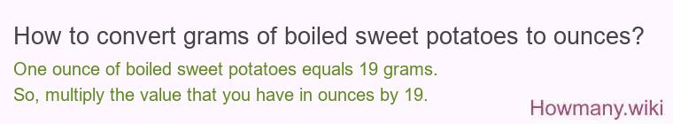 How to convert grams of boiled sweet potatoes to ounces? How to convert grams of boiled sweet potatoes to ounces?