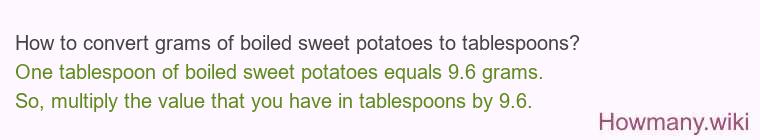 How to convert grams of boiled sweet potatoes to tablespoons? How to convert grams of boiled sweet potatoes to tablespoons?