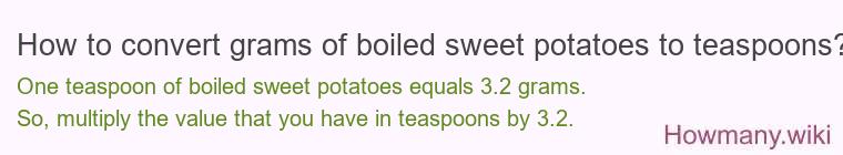How to convert grams of boiled sweet potatoes to teaspoons?
