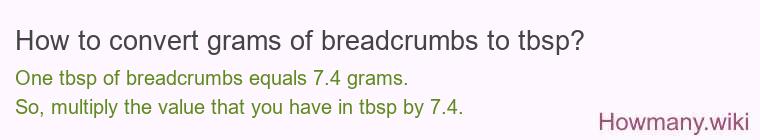 How to convert grams of breadcrumbs to tbsp? How to convert grams of breadcrumbs to tbsp?