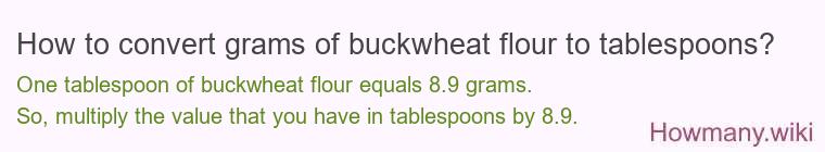 How to convert grams of buckwheat flour to tablespoons? How to convert grams of buckwheat flour to tablespoons?