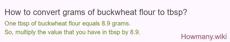 How to convert grams of buckwheat flour to tbsp? How to convert grams of buckwheat flour to tbsp?